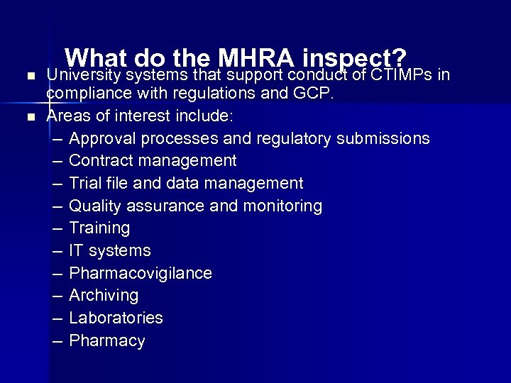 n n What do the MHRA inspect? University systems that support conduct of CTIMPs