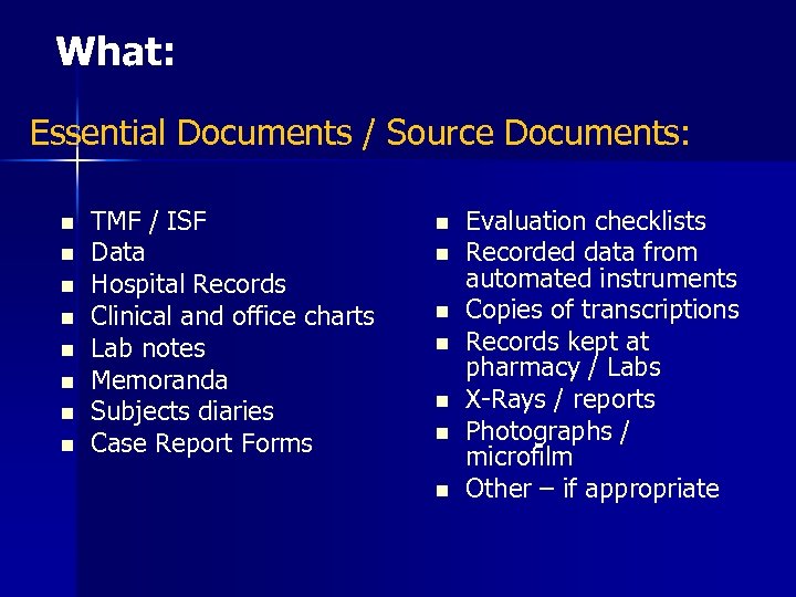 What: Essential Documents / Source Documents: n n n n TMF / ISF Data
