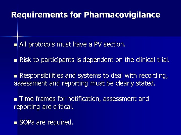 Requirements for Pharmacovigilance n All protocols must have a PV section. n Risk to