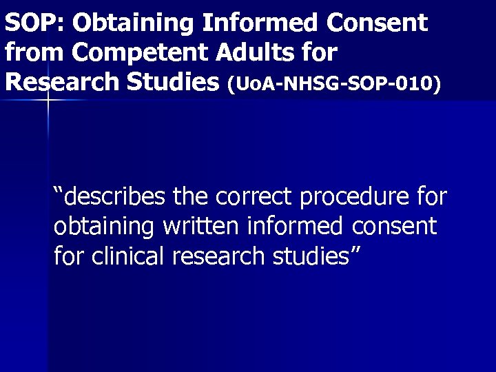 SOP: Obtaining Informed Consent from Competent Adults for Research Studies (Uo. A-NHSG-SOP-010) “describes the