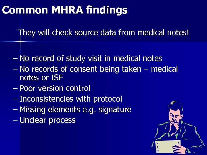 Common MHRA findings They will check source data from medical notes! – No record