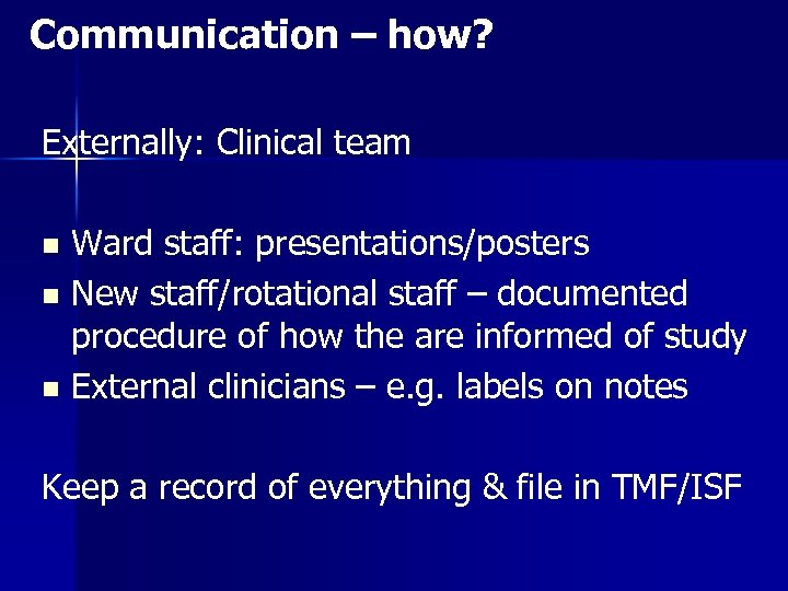 Communication – how? Externally: Clinical team n n n Ward staff: presentations/posters New staff/rotational