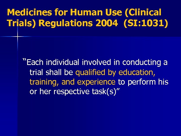 Medicines for Human Use (Clinical Trials) Regulations 2004 (SI: 1031) “Each individual involved in