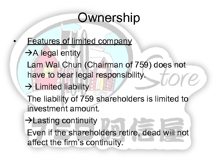 Ownership • Features of limited company A legal entity Lam Wai Chun (Chairman of