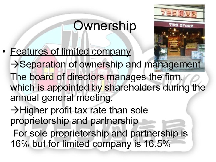 Ownership • Features of limited company Separation of ownership and management The board of