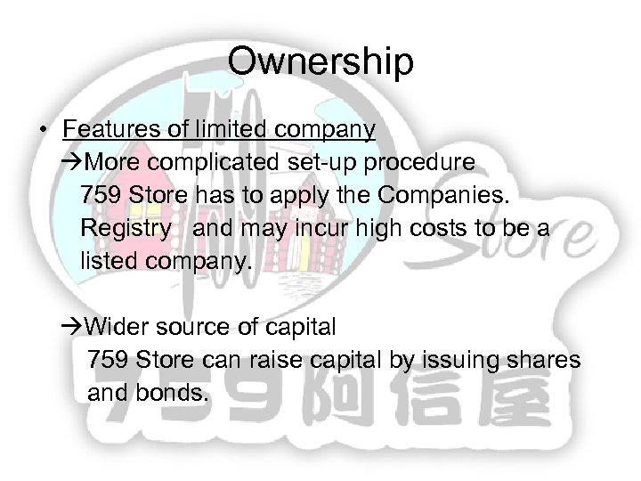 Ownership • Features of limited company More complicated set-up procedure 759 Store has to