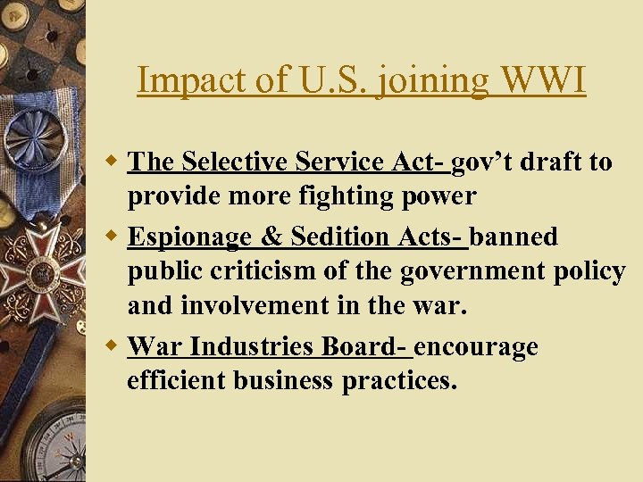Impact of U. S. joining WWI w The Selective Service Act- gov’t draft to