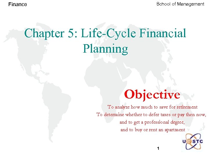 Finance School of Management Chapter 5: Life-Cycle Financial Planning Objective To analyze how much