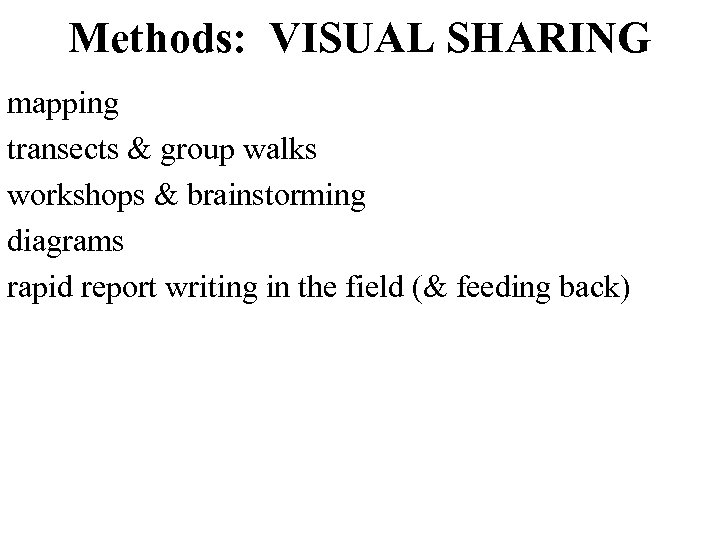 Methods: VISUAL SHARING mapping transects & group walks workshops & brainstorming diagrams rapid report