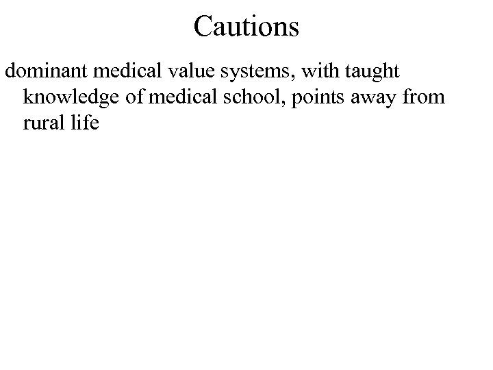 Cautions dominant medical value systems, with taught knowledge of medical school, points away from