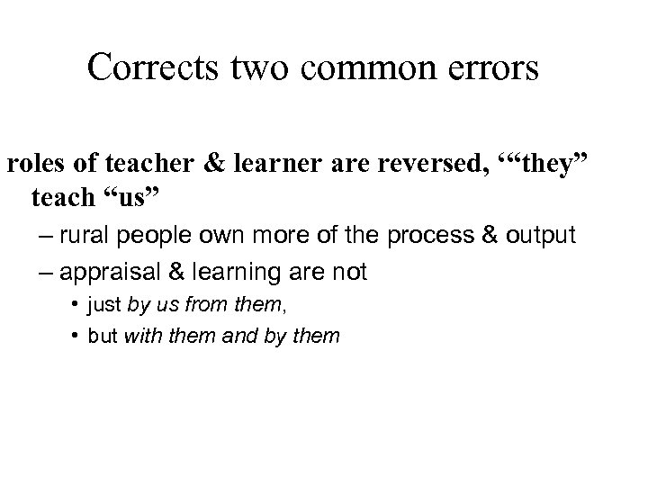Corrects two common errors roles of teacher & learner are reversed, ‘“they” teach “us”