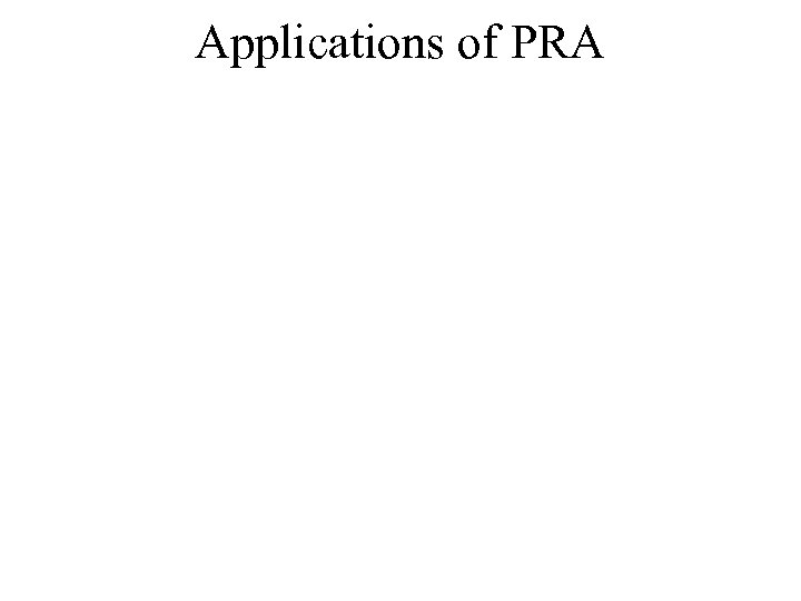 Applications of PRA 