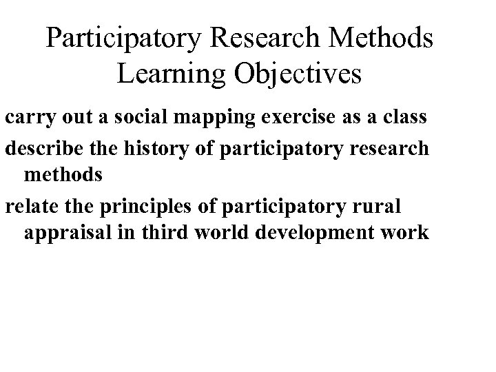 Participatory Research Methods Learning Objectives carry out a social mapping exercise as a class