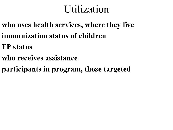 Utilization who uses health services, where they live immunization status of children FP status