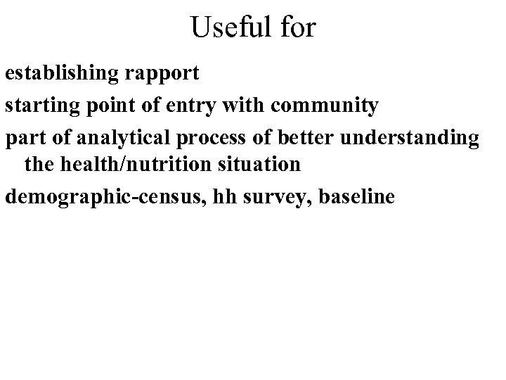 Useful for establishing rapport starting point of entry with community part of analytical process