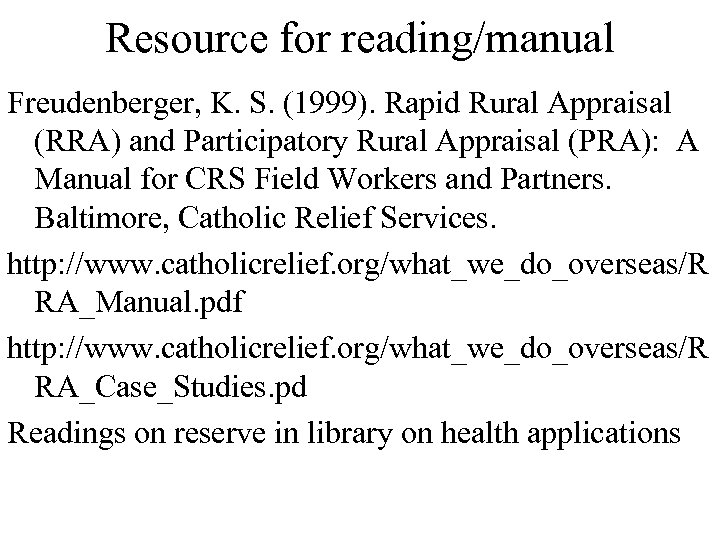 Resource for reading/manual Freudenberger, K. S. (1999). Rapid Rural Appraisal (RRA) and Participatory Rural