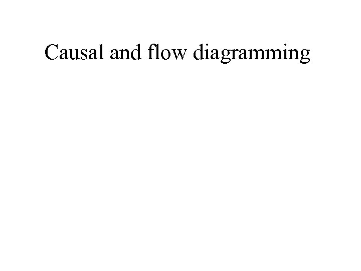 Causal and flow diagramming 