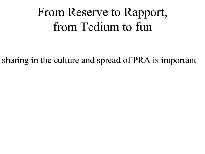 From Reserve to Rapport, from Tedium to fun sharing in the culture and spread