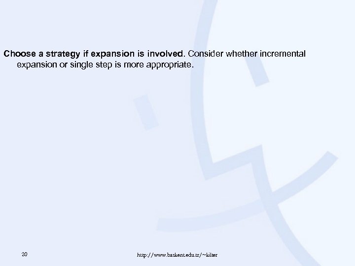 Choose a strategy if expansion is involved. Consider whether incremental expansion or single step