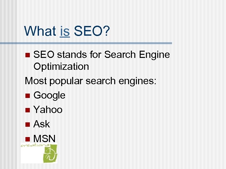 What is SEO? SEO stands for Search Engine Optimization Most popular search engines: n