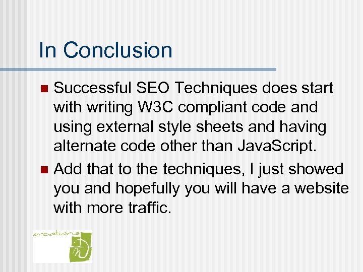 In Conclusion Successful SEO Techniques does start with writing W 3 C compliant code