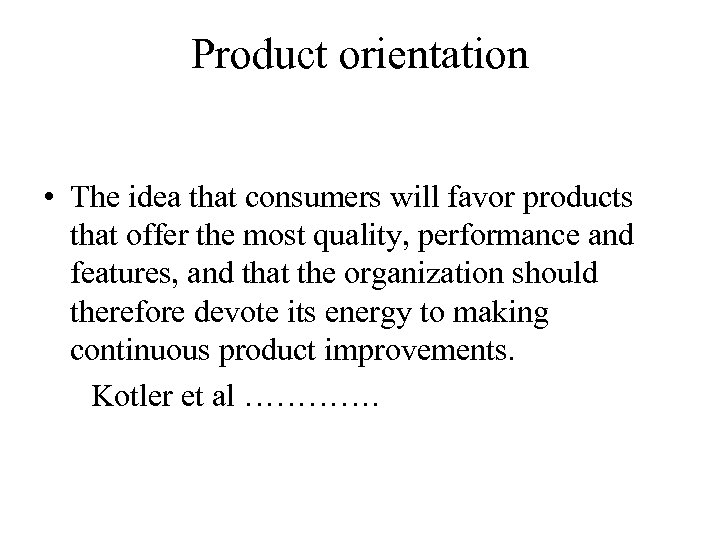 Product orientation • The idea that consumers will favor products that offer the most