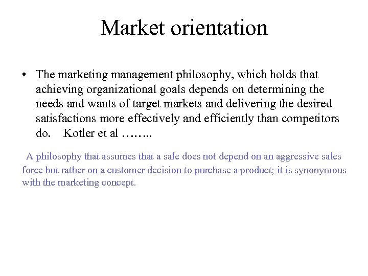 Market orientation • The marketing management philosophy, which holds that achieving organizational goals depends