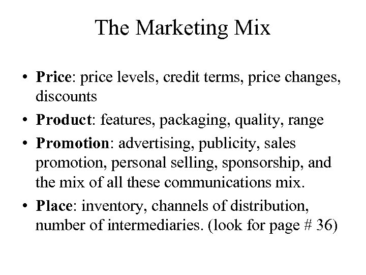 The Marketing Mix • Price: price levels, credit terms, price changes, discounts • Product: