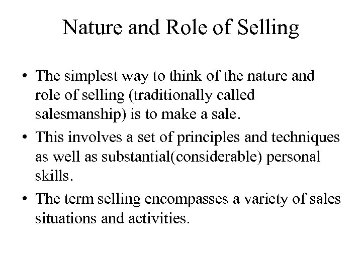 Nature and Role of Selling • The simplest way to think of the nature