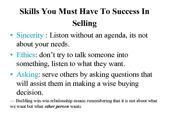 Skills You Must Have To Success In Selling • Sincerity : Liston without an