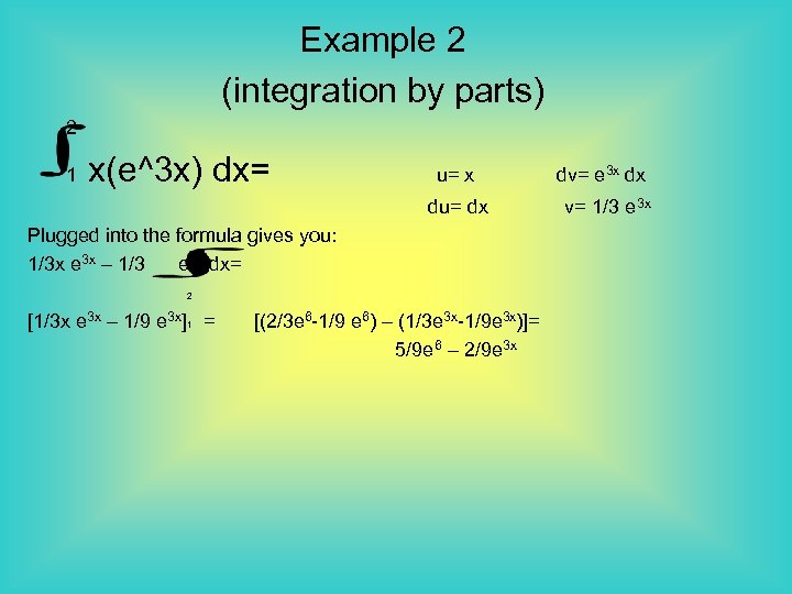Example 2 (integration by parts) 2 1 x(e^3 x) dx= u= x du= dx