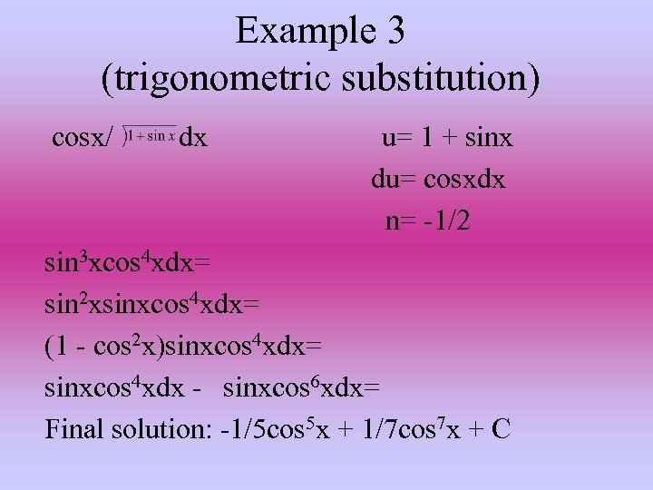 Example 3 (trigonometric substitution) cosx/ dx u= 1 + sinx du= cosxdx n= -1/2