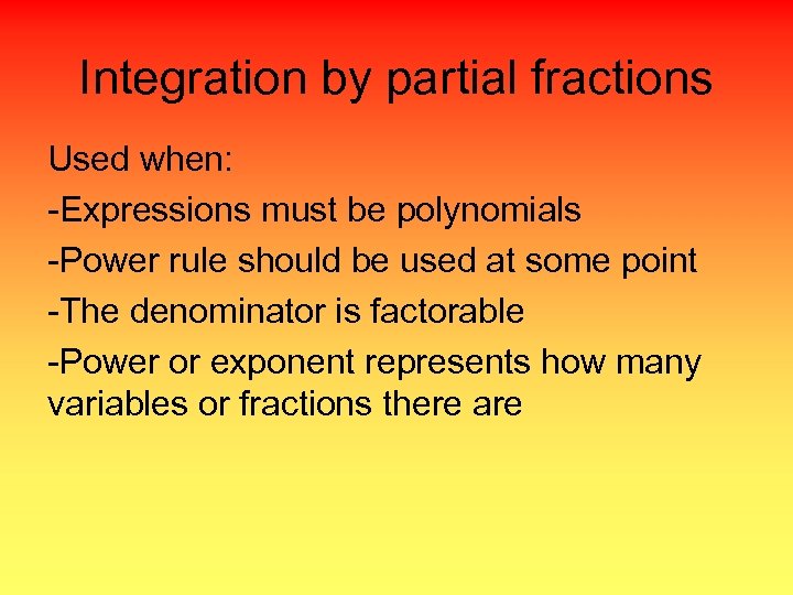 Integration by partial fractions Used when: -Expressions must be polynomials -Power rule should be