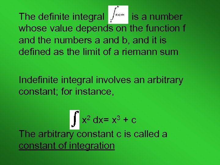 The definite integral is a number whose value depends on the function f and