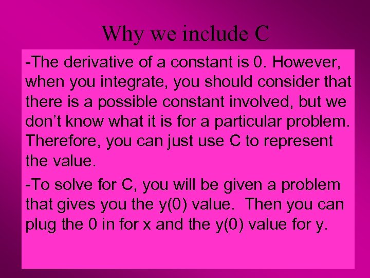 Why we include C -The derivative of a constant is 0. However, when you