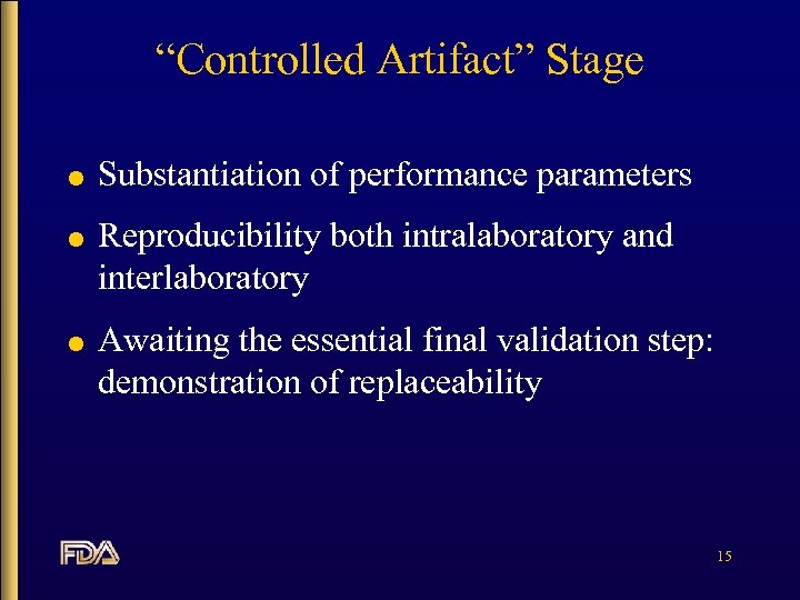 “Controlled Artifact” Stage l l l Substantiation of performance parameters Reproducibility both intralaboratory and