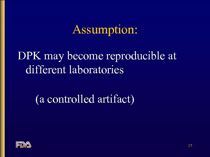 Assumption: DPK may become reproducible at different laboratories (a controlled artifact) 17 