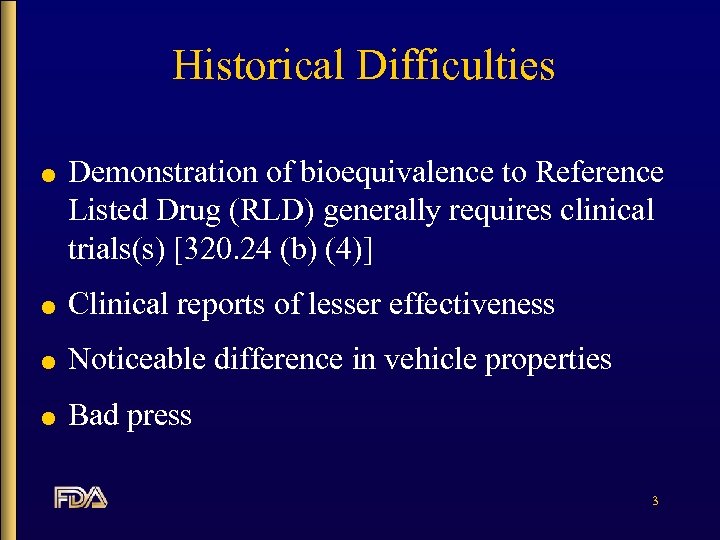 Historical Difficulties l Demonstration of bioequivalence to Reference Listed Drug (RLD) generally requires clinical