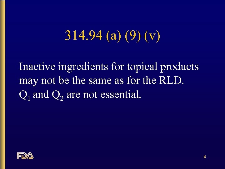 314. 94 (a) (9) (v) Inactive ingredients for topical products may not be the