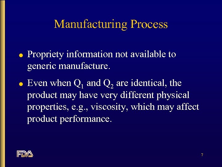 Manufacturing Process l l Propriety information not available to generic manufacture. Even when Q