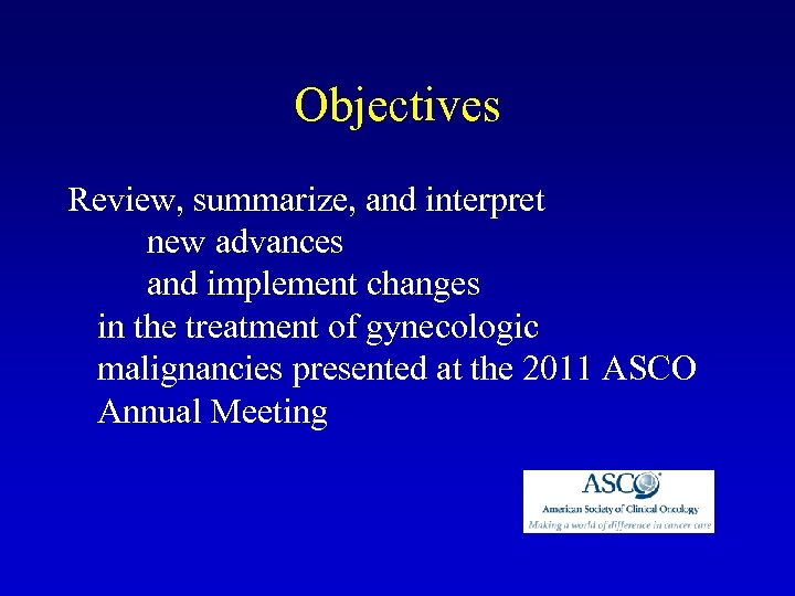 Objectives Review, summarize, and interpret new advances and implement changes in the treatment of