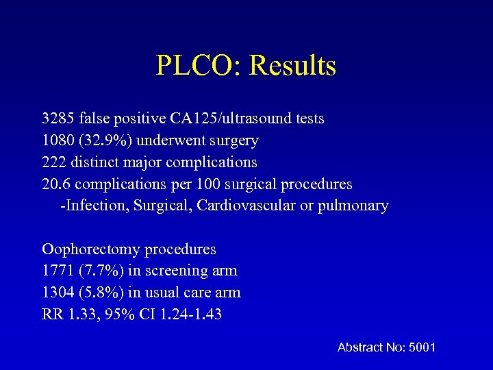 PLCO: Results 3285 false positive CA 125/ultrasound tests 1080 (32. 9%) underwent surgery 222