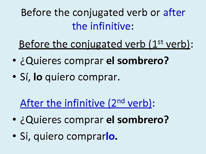 Before the conjugated verb or after the infinitive: Before the conjugated verb (1 st