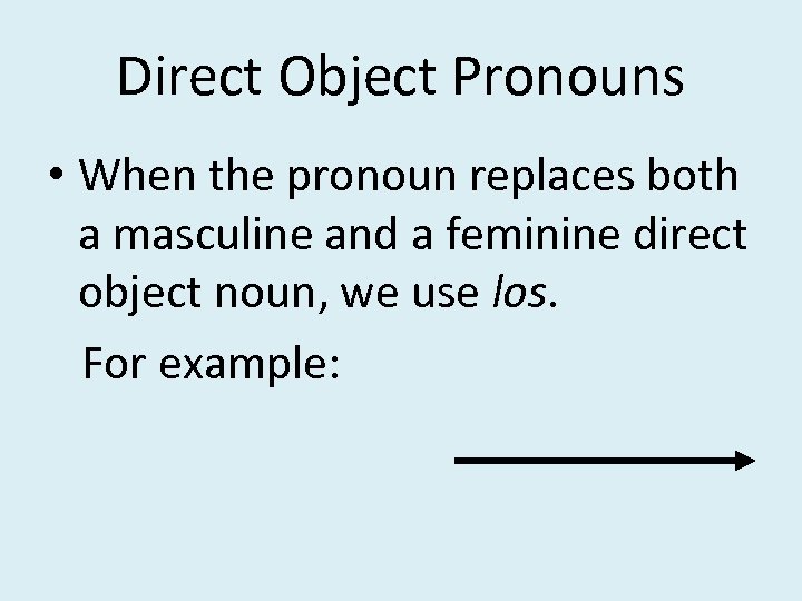 Direct Object Pronouns • When the pronoun replaces both a masculine and a feminine