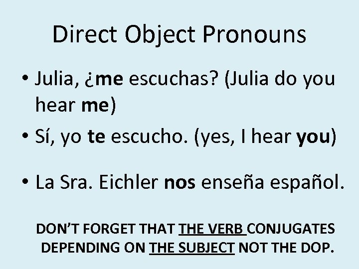 Direct Object Pronouns • Julia, ¿me escuchas? (Julia do you hear me) • Sí,