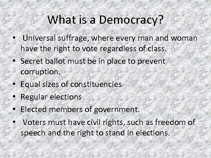 What is a Democracy? • Universal suffrage, where every man and woman have the