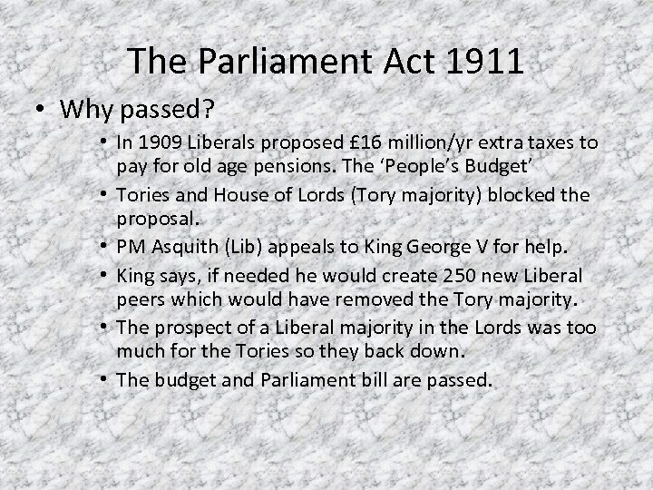 The Parliament Act 1911 • Why passed? • In 1909 Liberals proposed £ 16