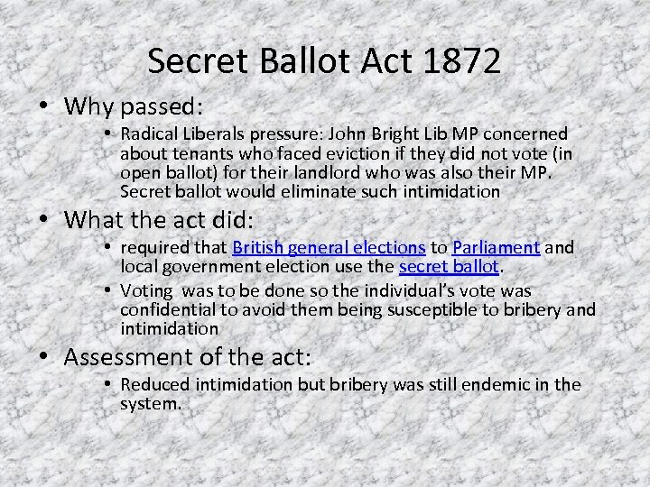 Secret Ballot Act 1872 • Why passed: • Radical Liberals pressure: John Bright Lib