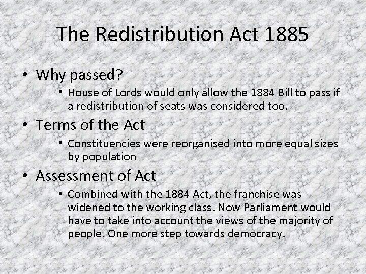 The Redistribution Act 1885 • Why passed? • House of Lords would only allow