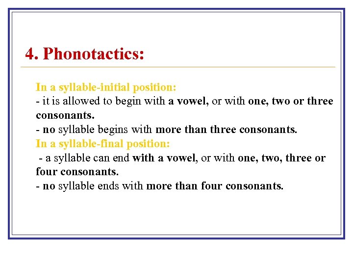  4. Phonotactics: In a syllable-initial position: - it is allowed to begin with